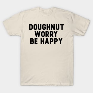 Doughnut Worry Be Happy T-Shirt